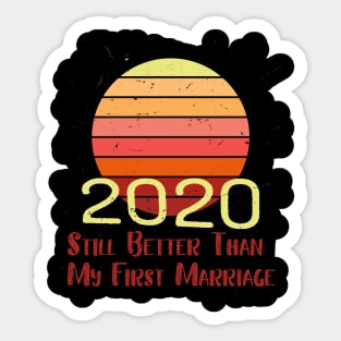 2020 is still better than my first marriage Sticker